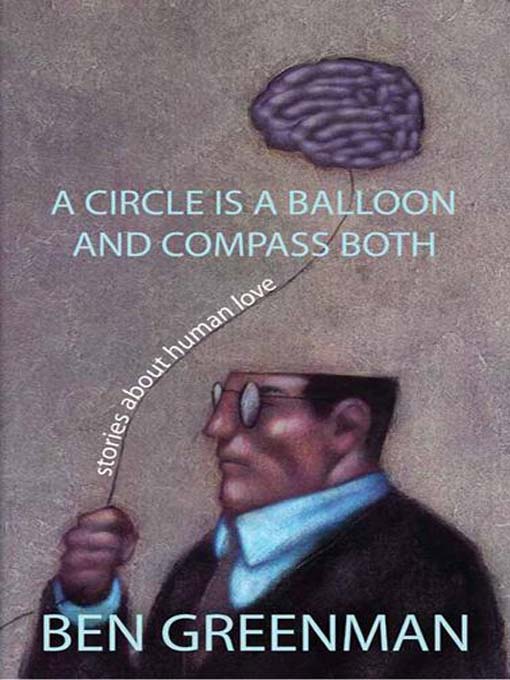 Title details for A Circle is a Balloon and a Compass Both by Ben Greenman - Available